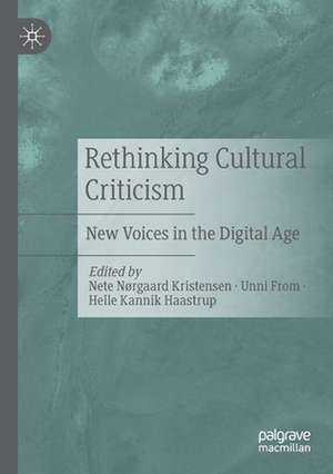 Rethinking Cultural Criticism: New Voices in the Digital Age de Nete Nørgaard Kristensen