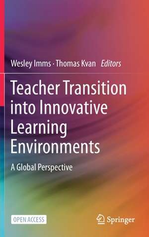 Teacher Transition into Innovative Learning Environments: A Global Perspective de Wesley Imms