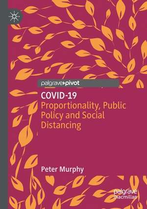 COVID-19: Proportionality, Public Policy and Social Distancing de Peter Murphy