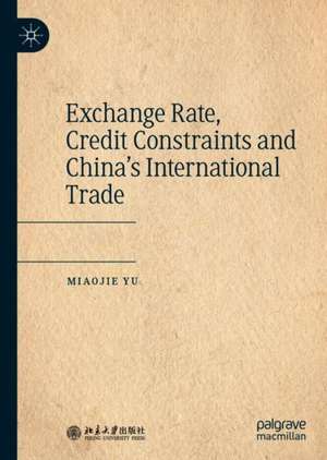 Exchange Rate, Credit Constraints and China’s International Trade de Miaojie Yu