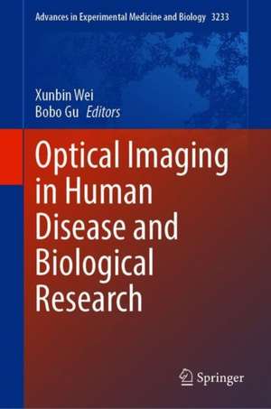 Optical Imaging in Human Disease and Biological Research de Xunbin Wei