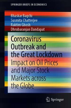 Coronavirus Outbreak and the Great Lockdown: Impact on Oil Prices and Major Stock Markets Across the Globe de Bhaskar Bagchi