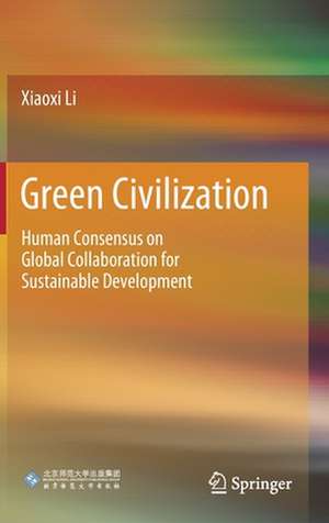 Green Civilization: Human Consensus on Global Collaboration for Sustainable Development de Xiaoxi Li