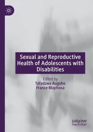 Sexual and Reproductive Health of Adolescents with Disabilities de Tafadzwa Rugoho