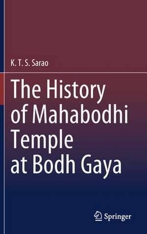 The History of Mahabodhi Temple at Bodh Gaya de K.T.S. Sarao