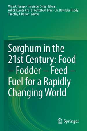 Sorghum in the 21st Century: Food – Fodder – Feed – Fuel for a Rapidly Changing World de Vilas A. Tonapi