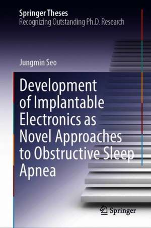 Development of Implantable Electronics as Novel Approaches to Obstructive Sleep Apnea de Jungmin Seo