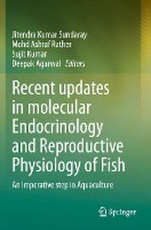 Recent updates in molecular Endocrinology and Reproductive Physiology of Fish: An Imperative step in Aquaculture de Jitendra Kumar Sundaray