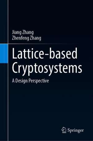 Lattice-Based Cryptosystems: A Design Perspective de Jiang Zhang