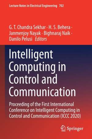 Intelligent Computing in Control and Communication: Proceeding of the First International Conference on Intelligent Computing in Control and Communication (ICCC 2020) de G.T. Chandra Sekhar