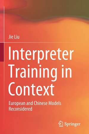 Interpreter Training in Context: European and Chinese Models Reconsidered de Jie Liu