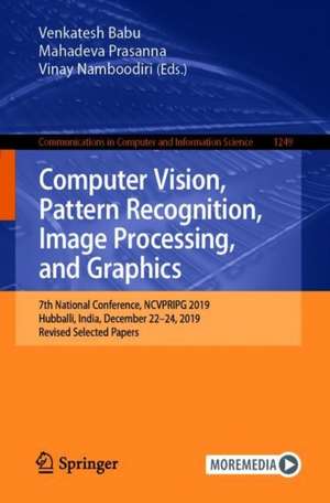 Computer Vision, Pattern Recognition, Image Processing, and Graphics: 7th National Conference, NCVPRIPG 2019, Hubballi, India, December 22–24, 2019, Revised Selected Papers de R. Venkatesh Babu