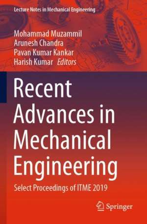 Recent Advances in Mechanical Engineering: Select Proceedings of ITME 2019 de Mohammad Muzammil