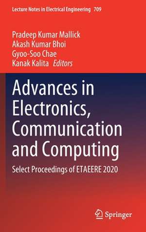 Advances in Electronics, Communication and Computing: Select Proceedings of ETAEERE 2020 de Pradeep Kumar Mallick