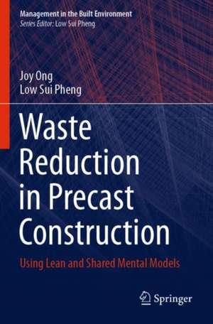 Waste Reduction in Precast Construction: Using Lean and Shared Mental Models de Joy Ong