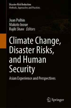 Climate Change, Disaster Risks, and Human Security: Asian Experience and Perspectives de Juan M. Pulhin