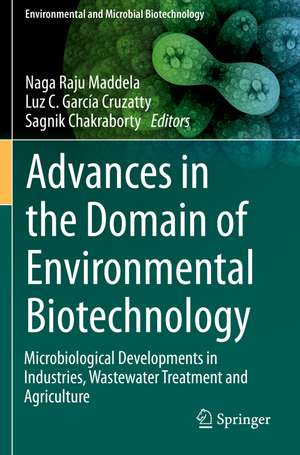 Advances in the Domain of Environmental Biotechnology: Microbiological Developments in Industries, Wastewater Treatment and Agriculture de Naga Raju Maddela