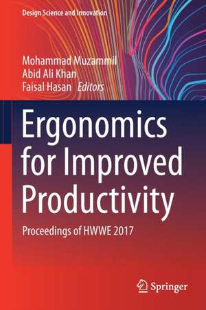 Ergonomics for Improved Productivity: Proceedings of HWWE 2017 de Mohammad Muzammil