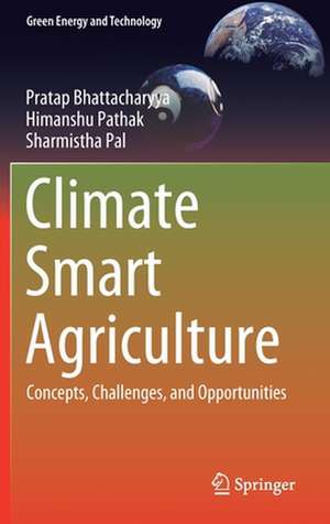 Climate Smart Agriculture: Concepts, Challenges, and Opportunities de Pratap Bhattacharyya