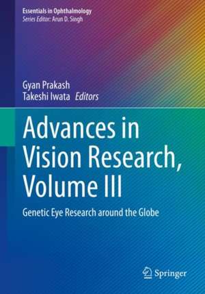 Advances in Vision Research, Volume III: Genetic Eye Research around the Globe de Gyan Prakash