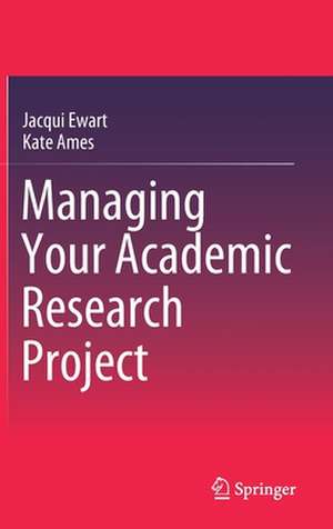 Managing Your Academic Research Project de Jacqui Ewart