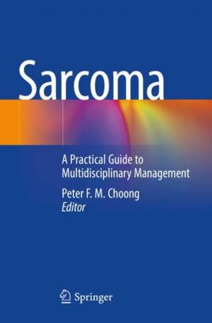 Sarcoma: A Practical Guide to Multidisciplinary Management de Peter F. M. Choong