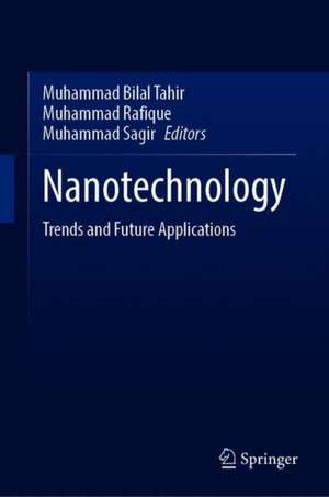 Nanotechnology: Trends and Future Applications de Muhammad Bilal Tahir