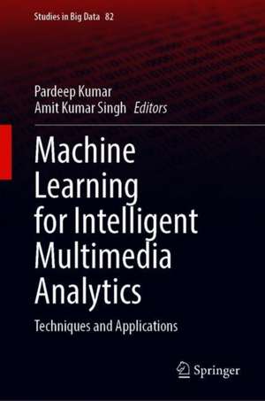 Machine Learning for Intelligent Multimedia Analytics: Techniques and Applications de Pardeep Kumar