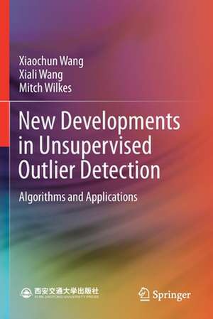 New Developments in Unsupervised Outlier Detection: Algorithms and Applications de Xiaochun Wang