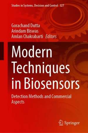 Modern Techniques in Biosensors: Detection Methods and Commercial Aspects de Gorachand Dutta