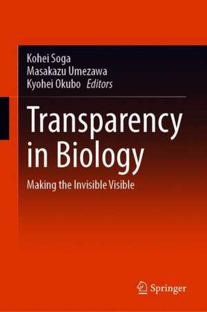 Transparency in Biology: Making the Invisible Visible de Kohei Soga