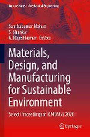 Materials, Design, and Manufacturing for Sustainable Environment: Select Proceedings of ICMDMSE 2020 de Santhakumar Mohan