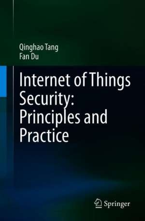 Internet of Things Security: Principles and Practice de Qinghao Tang