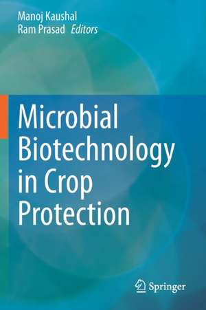 Microbial Biotechnology in Crop Protection de Manoj Kaushal