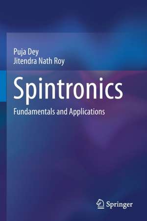 Spintronics: Fundamentals and Applications de Puja Dey