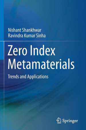 Zero Index Metamaterials: Trends and Applications de Nishant Shankhwar