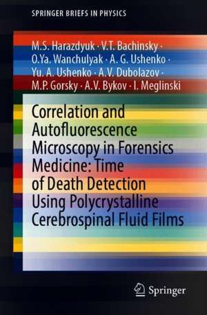 Correlation and Autofluorescence Microscopy in Forensics Medicine: Time of Death Detection Using Polycrystalline Cerebrospinal Fluid Films de M.S. Harazdyuk