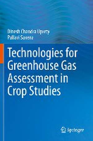 Technologies for Green House Gas Assessment in Crop Studies de Dinesh Chandra Uprety