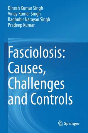 Fasciolosis: Causes, Challenges and Controls de Dinesh Kumar Singh