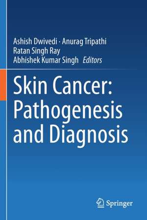 Skin Cancer: Pathogenesis and Diagnosis de Ashish Dwivedi