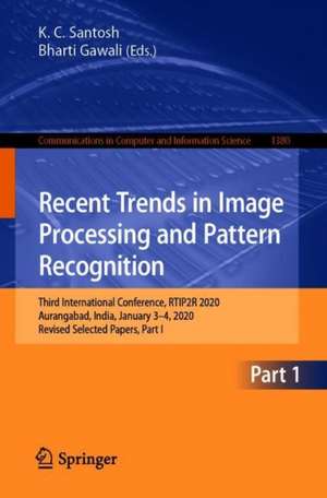 Recent Trends in Image Processing and Pattern Recognition: Third International Conference, RTIP2R 2020, Aurangabad, India, January 3–4, 2020, Revised Selected Papers, Part I de K. C. Santosh