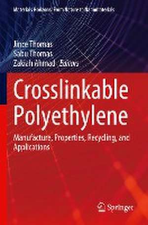 Crosslinkable Polyethylene: Manufacture, Properties, Recycling, and Applications de Jince Thomas