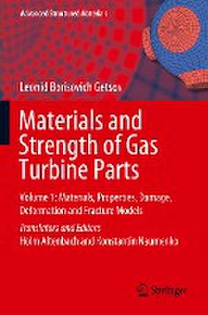 Materials and Strength of Gas Turbine Parts: Volume 1: Materials, Properties, Damage, Deformation and Fracture Models de Leonid Borisovich Getsov