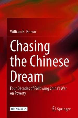 Chasing the Chinese Dream: Four Decades of Following China’s War on Poverty de William N. Brown