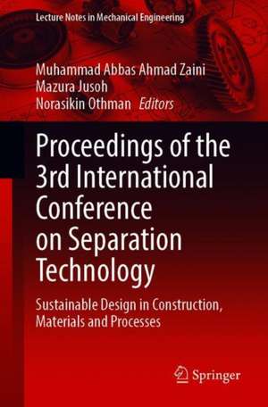 Proceedings of the 3rd International Conference on Separation Technology: Sustainable Design in Construction, Materials and Processes de Muhammad Abbas Ahmad Zaini