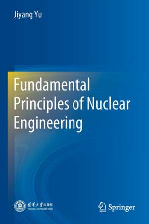 Fundamental Principles of Nuclear Engineering de Jiyang Yu