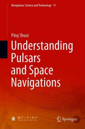 Understanding Pulsars and Space Navigations de Ping Shuai