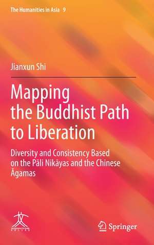 Mapping the Buddhist Path to Liberation: Diversity and Consistency Based on the Pāli Nikāyas and the Chinese Āgamas de Jianxun Shi