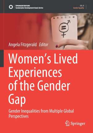 Women’s Lived Experiences of the Gender Gap: Gender Inequalities from Multiple Global Perspectives de Angela Fitzgerald