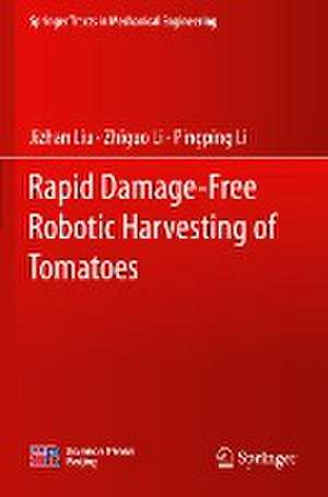 Rapid Damage-Free Robotic Harvesting of Tomatoes de Jizhan Liu